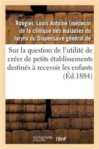 Sur La Question de l'Utilité de Créer de Petits Établissements Destinés À Recevoir Les Enfants