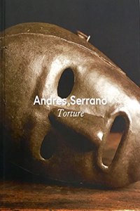 ANDRES SERRANO TORTURE