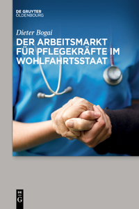 Der Arbeitsmarkt Für Pflegekräfte Im Wohlfahrtsstaat