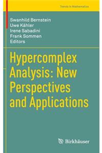 Hypercomplex Analysis: New Perspectives and Applications