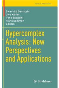 Hypercomplex Analysis: New Perspectives and Applications