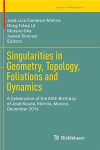 Singularities in Geometry, Topology, Foliations and Dynamics