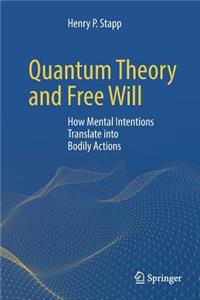 Quantum Theory and Free Will: How Mental Intentions Translate Into Bodily Actions