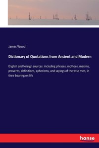 Dictionary of Quotations from Ancient and Modern