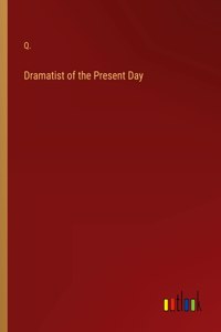 Dramatist of the Present Day