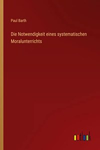 Die Notwendigkeit eines systematischen Moralunterrichts