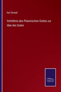 Verhältnis des Platonischen Gottes zur Idee des Guten