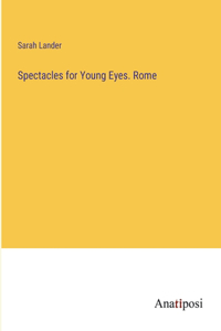 Spectacles for Young Eyes. Rome