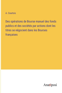 Des opérations de Bourse manuel des fonds publics et des sociétés par actions dont les titres se négocient dans les Bourses françaises
