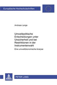 Umweltpolitische Entscheidungen Unter Unsicherheit Und Bei Restriktionen in Der Instrumentenwahl