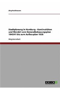 Stadtplanung in Hamburg. Kontinuitäten und Wandel vom Generalbebauungsplan 1940/41 bis zum Aufbauplan 1950
