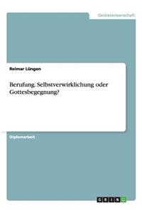 Berufung. Selbstverwirklichung oder Gottesbegegnung?