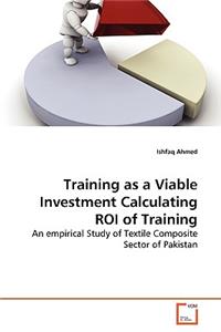 Training as a Viable Investment Calculating ROI of Training