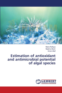 Estimation of antioxidant and antimicrobial potential of algal species