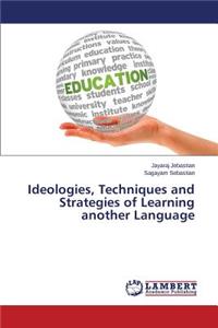 Ideologies, Techniques and Strategies of Learning another Language