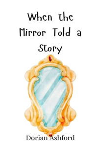 When the Mirror Told a Story