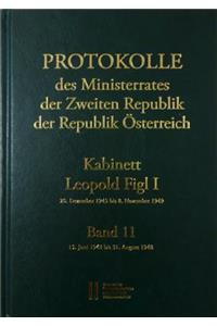 Protokolle Des Ministerrates Der Zweiten Republik Der Republik Osterreich. Kabinett Leopol Figl I 20. Dezember 1945 Bis 8. November 1949. Band 11