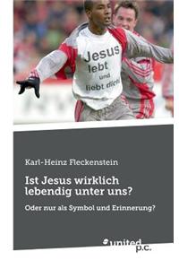 Ist Jesus Wirklich Lebendig Unter Uns?