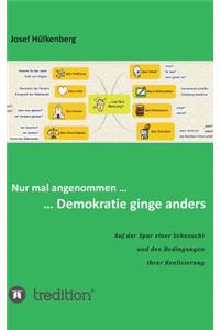 Nur mal angenommen ... ... Demokratie ginge anders