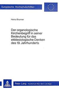 Der Organologische Kirchenbegriff in Seiner Bedeutung Fuer Das Ekklesiologische Denken Des 19. Jahrhunderts