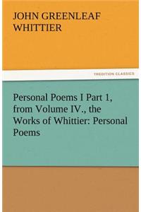 Personal Poems I Part 1, from Volume IV., the Works of Whittier