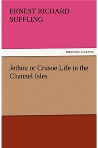 Jethou or Crusoe Life in the Channel Isles