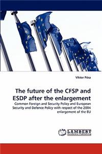 Future of the Cfsp and Esdp After the Enlargement