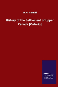 History of the Settlement of Upper Canada [Ontario]