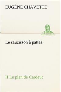 saucisson à pattes II Le plan de Cardeuc
