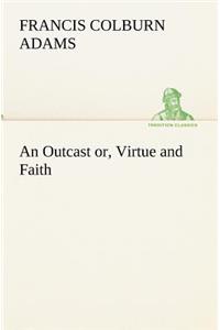 Outcast or, Virtue and Faith