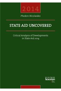 State Aid Uncovered - Critical Analysis of Developments in State Aid 2014