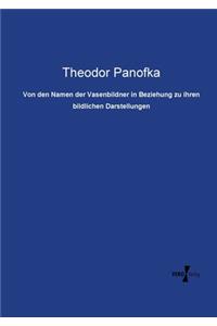 Von den Namen der Vasenbildner in Beziehung zu ihren bildlichen Darstellungen