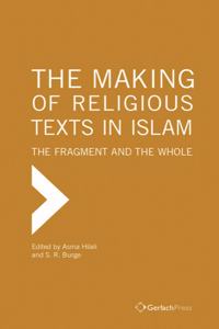 The Making of Religious Texts in Islam: The Fragment and the Whole