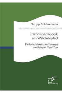 Erlebnispädagogik am Waldlehrpfad. Ein fachdidaktisches Konzept am Beispiel Opel-Zoo