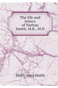 The Life and Letters of Nathan Smith, M.B., M.D