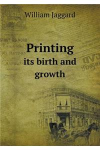 Printing Its Birth and Growth