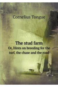 The Stud Farm Or, Hints on Breeding for the Turf, the Chase and the Road
