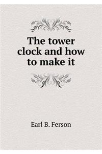 The Tower Clock and How to Make It