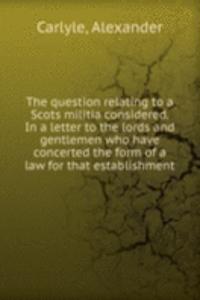 THE QUESTION RELATING TO A SCOTS MILITI