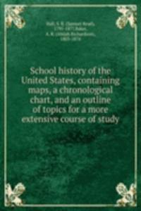 School history of the United States, containing maps, a chronological chart, and an outline of topics for a more extensive course of study