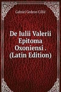 De Iulii Valerii Epitoma Oxoniensi . (Latin Edition)