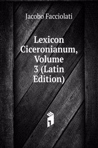 Lexicon Ciceronianum, Volume 3 (Latin Edition)
