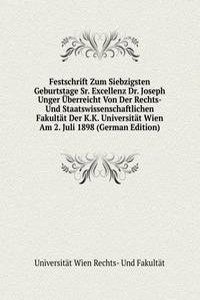 Festschrift Zum Siebzigsten Geburtstage Sr. Excellenz Dr. Joseph Unger Uberreicht Von Der Rechts- Und Staatswissenschaftlichen Fakultat Der K.K. Universitat Wien Am 2. Juli 1898 (German Edition)