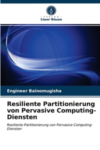 Resiliente Partitionierung von Pervasive Computing-Diensten