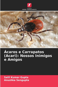 Ácaros e Carrapatos (Acari): Nossos Inimigos e Amigos