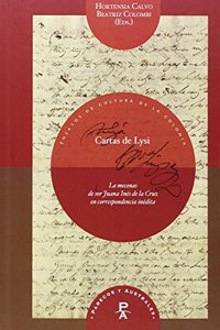 Cartas de Lysi. La mecenas de Sor Juana Ines de la Cruz en correspondencia inedita.
