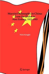 Marxist Philosophy in China: From Qu Qiubai to Mao Zedong, 1923-1945