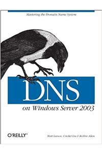 DNS on Windows Server 2003: Mastering the Domain Name System