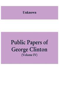 Public papers of George Clinton, first Governor of New York, 1777-1795, 1801-1804 (Volume IV)