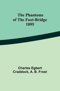 phantoms of the foot-bridge;1895